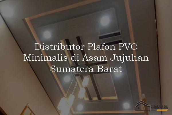 Distributor Plafon PVC Minimalis di Asam Jujuhan Sumatera Barat
