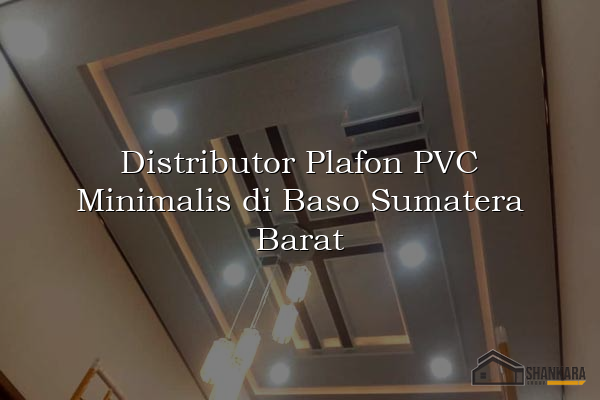 Distributor Plafon PVC Minimalis di Baso Sumatera Barat