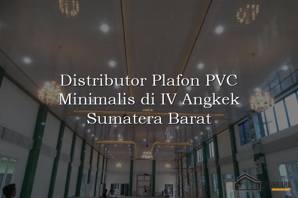 Distributor Plafon PVC Minimalis di IV Angkek Sumatera Barat