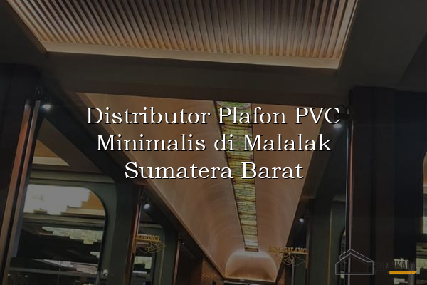 Distributor Plafon PVC Minimalis di Malalak Sumatera Barat