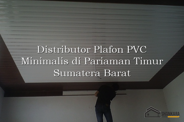 Distributor Plafon PVC Minimalis di Pariaman Timur Sumatera Barat