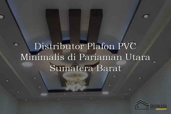 Distributor Plafon PVC Minimalis di Pariaman Utara Sumatera Barat