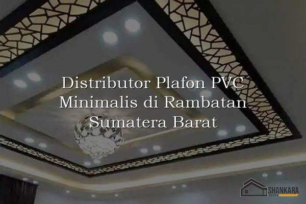 Distributor Plafon PVC Minimalis di Rambatan Sumatera Barat