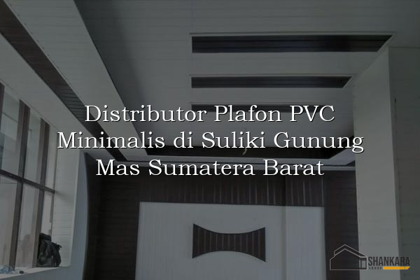 Distributor Plafon PVC Minimalis di Suliki Gunung Mas Sumatera Barat
