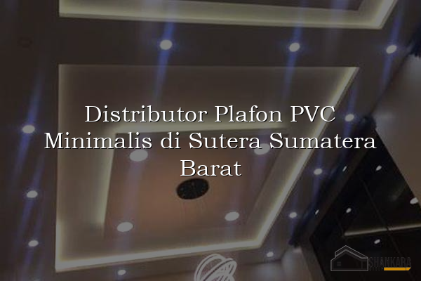 Distributor Plafon PVC Minimalis di Sutera Sumatera Barat
