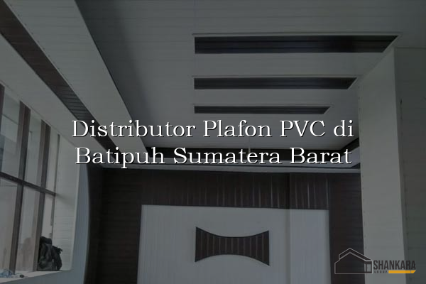 Distributor Plafon PVC di Batipuh Sumatera Barat