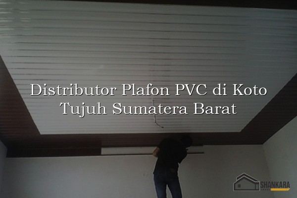 Distributor Plafon PVC di Koto Tujuh Sumatera Barat