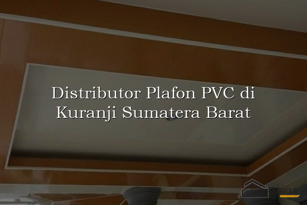 Distributor Plafon PVC di Kuranji Sumatera Barat
