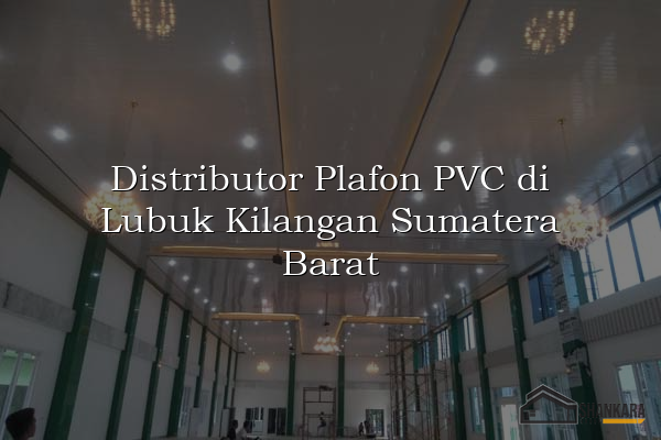 Distributor Plafon PVC di Lubuk Kilangan Sumatera Barat