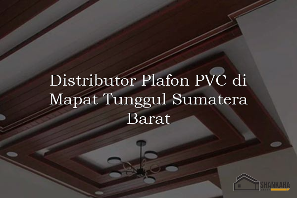 Distributor Plafon PVC di Mapat Tunggul Sumatera Barat