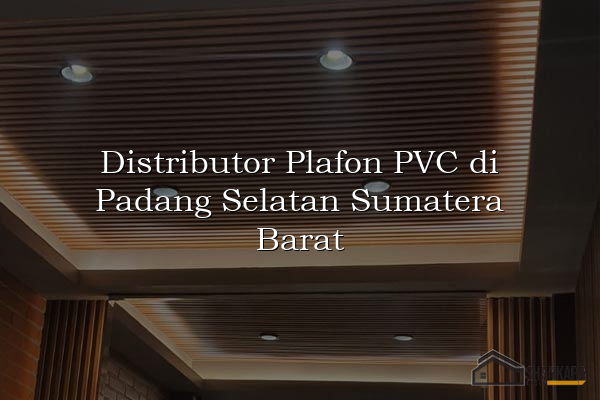 Distributor Plafon PVC di Padang Selatan Sumatera Barat