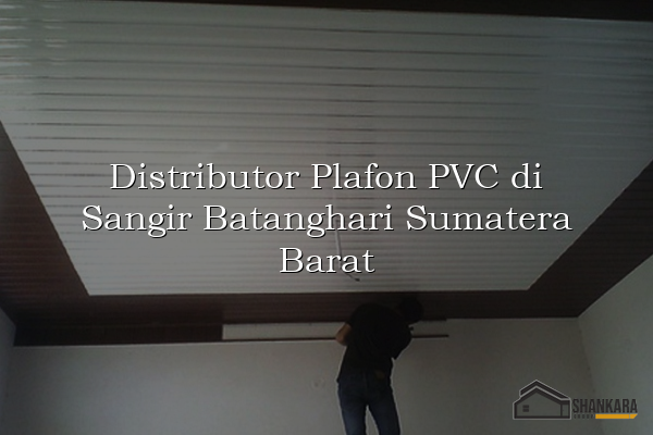 Distributor Plafon PVC di Sangir Batanghari Sumatera Barat