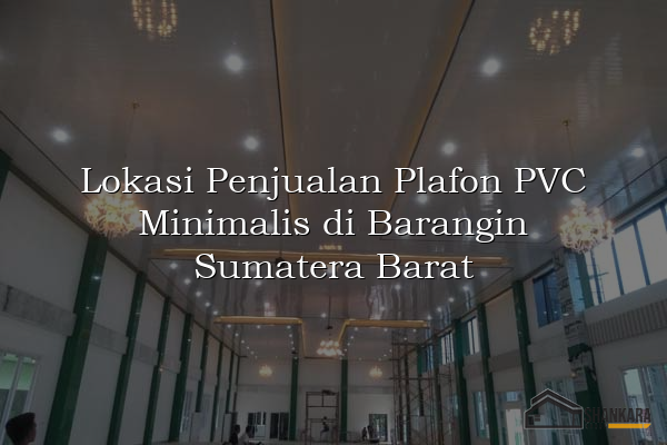 Lokasi Penjualan Plafon PVC Minimalis di Barangin Sumatera Barat