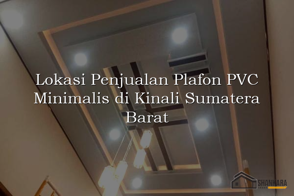 Lokasi Penjualan Plafon PVC Minimalis di Kinali Sumatera Barat