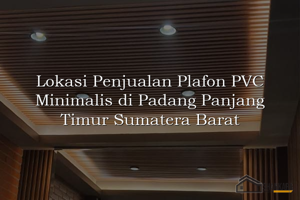 Lokasi Penjualan Plafon PVC Minimalis di Padang Panjang Timur Sumatera Barat