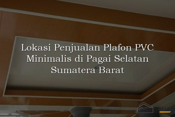 Lokasi Penjualan Plafon PVC Minimalis di Pagai Selatan Sumatera Barat