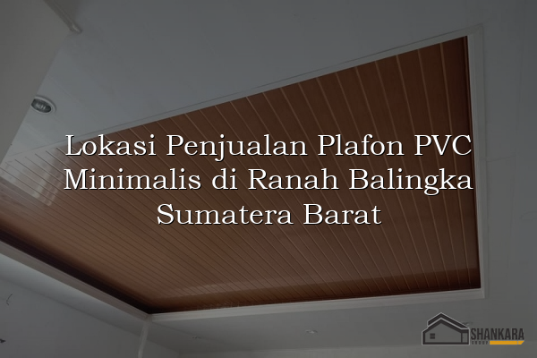 Lokasi Penjualan Plafon PVC Minimalis di Ranah Balingka Sumatera Barat