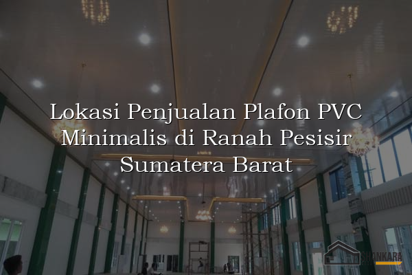 Lokasi Penjualan Plafon PVC Minimalis di Ranah Pesisir Sumatera Barat