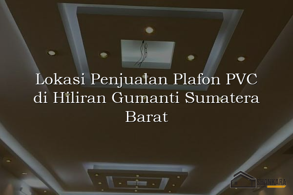Lokasi Penjualan Plafon PVC di Hiliran Gumanti Sumatera Barat