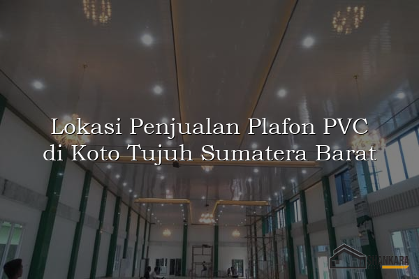 Lokasi Penjualan Plafon PVC di Koto Tujuh Sumatera Barat