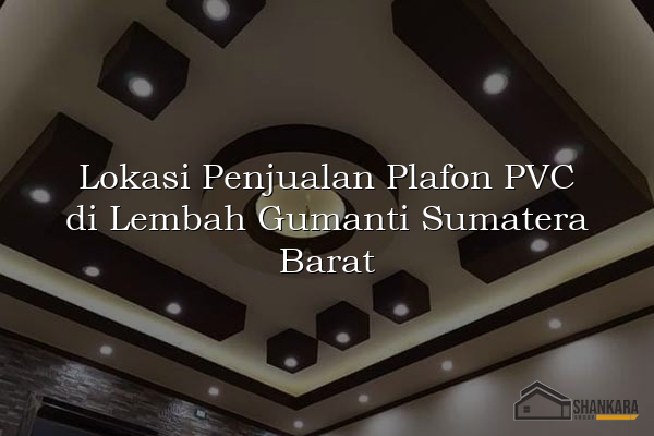 Lokasi Penjualan Plafon PVC di Lembah Gumanti Sumatera Barat