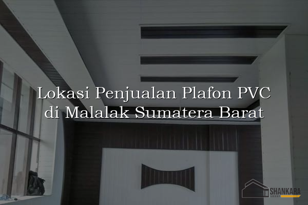 Lokasi Penjualan Plafon PVC di Malalak Sumatera Barat