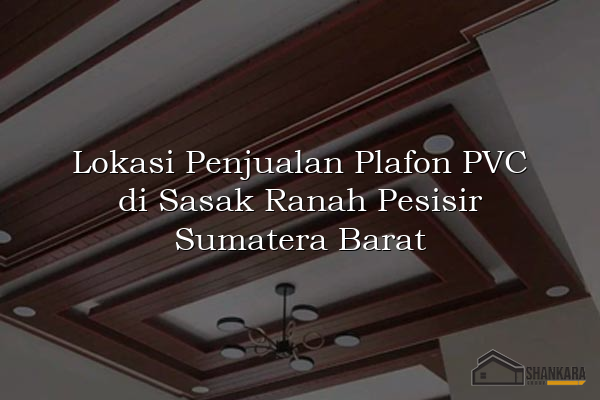 Lokasi Penjualan Plafon PVC di Sasak Ranah Pesisir Sumatera Barat