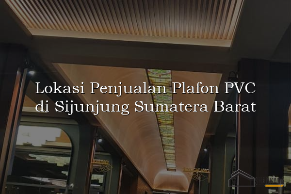 Lokasi Penjualan Plafon PVC di Sijunjung Sumatera Barat