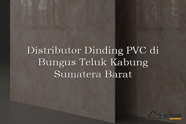 Distributor Dinding PVC di Bungus Teluk Kabung Sumatera Barat
