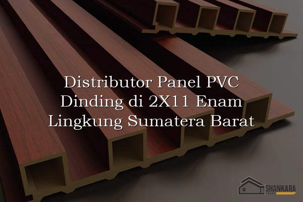 Distributor Panel PVC Dinding di 2X11 Enam Lingkung Sumatera Barat