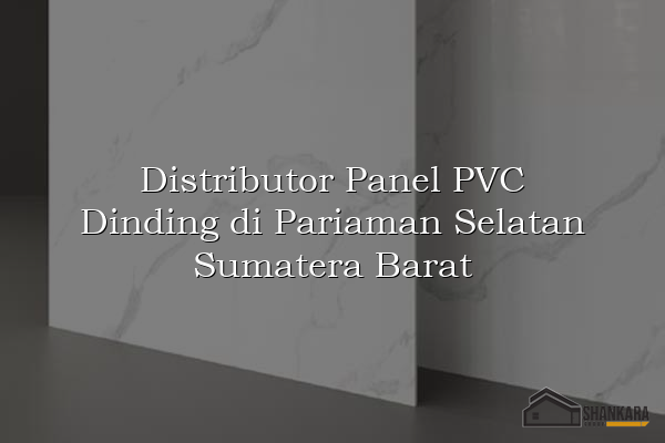 Distributor Panel PVC Dinding di Pariaman Selatan Sumatera Barat