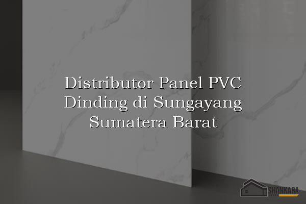 Distributor Panel PVC Dinding di Sungayang Sumatera Barat