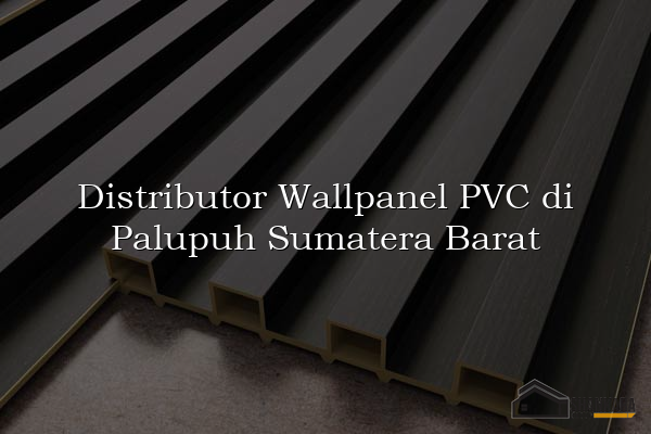 Distributor Wallpanel PVC di Palupuh Sumatera Barat