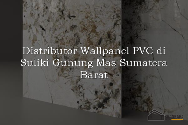 Distributor Wallpanel PVC di Suliki Gunung Mas Sumatera Barat