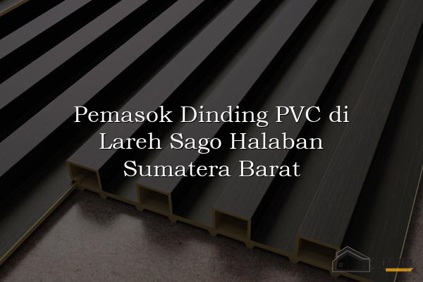 Pemasok Dinding PVC di Lareh Sago Halaban Sumatera Barat