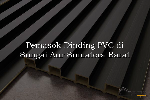 Pemasok Dinding PVC di Sungai Aur Sumatera Barat