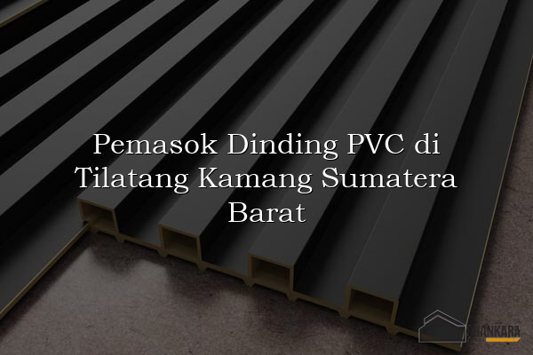 Pemasok Dinding PVC di Tilatang Kamang Sumatera Barat