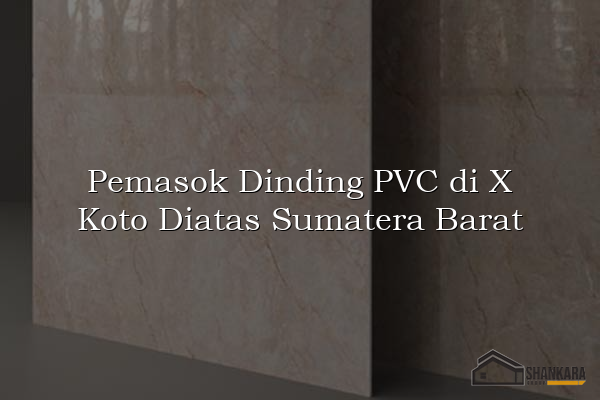 Pemasok Dinding PVC di X Koto Diatas Sumatera Barat