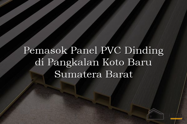 Pemasok Panel PVC Dinding di Pangkalan Koto Baru Sumatera Barat