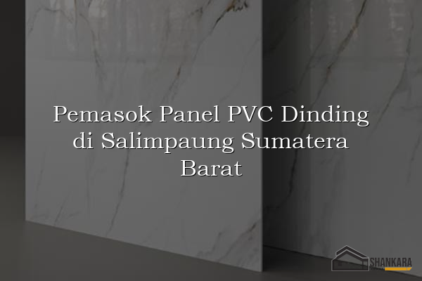 Pemasok Panel PVC Dinding di Salimpaung Sumatera Barat