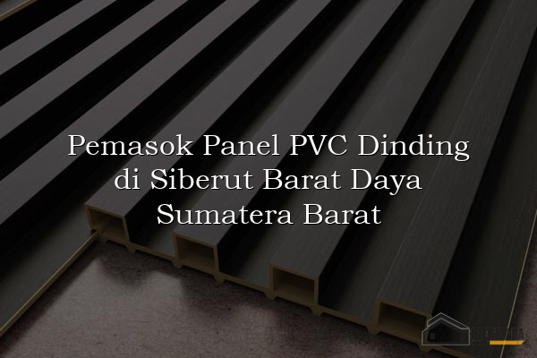 Pemasok Panel PVC Dinding di Siberut Barat Daya Sumatera Barat