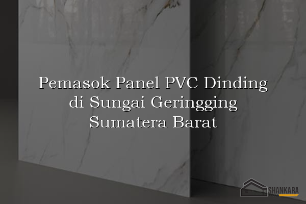 Pemasok Panel PVC Dinding di Sungai Geringging Sumatera Barat