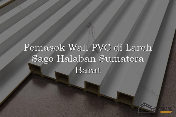 Pemasok Wall PVC di Lareh Sago Halaban Sumatera Barat