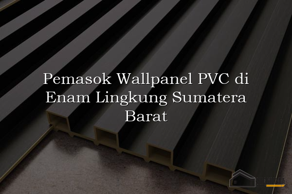 Pemasok Wallpanel PVC di Enam Lingkung Sumatera Barat