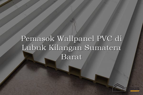 Pemasok Wallpanel PVC di Lubuk Kilangan Sumatera Barat