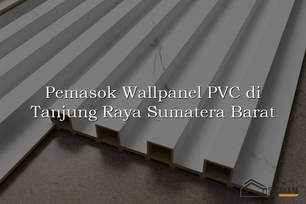 Pemasok Wallpanel PVC di Tanjung Raya Sumatera Barat