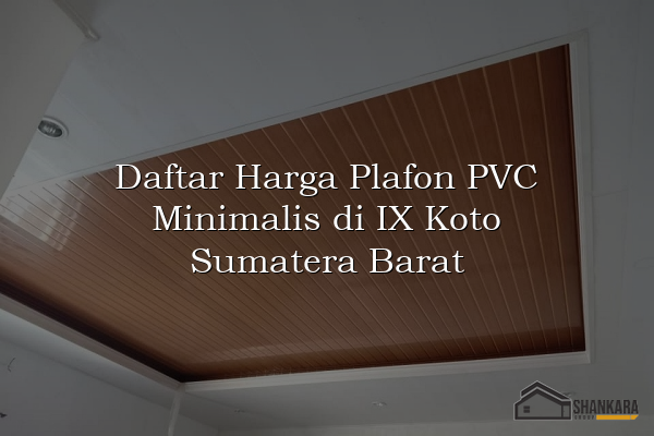 Daftar Harga Plafon PVC Minimalis di IX Koto Sumatera Barat