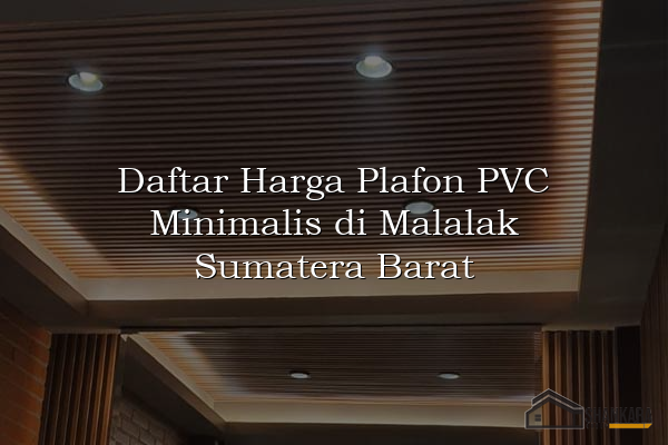 Daftar Harga Plafon PVC Minimalis di Malalak Sumatera Barat