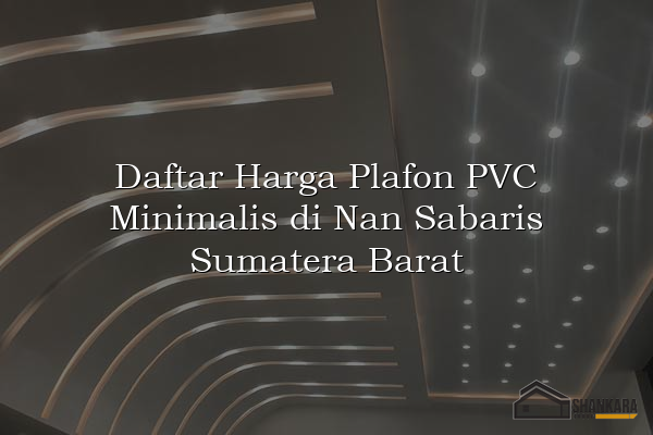 Daftar Harga Plafon PVC Minimalis di Nan Sabaris Sumatera Barat