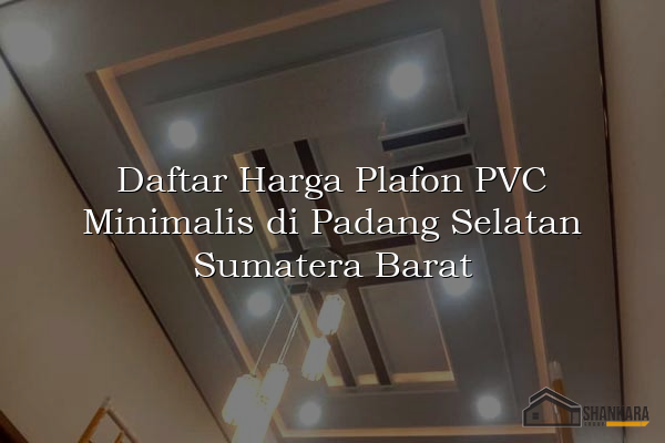Daftar Harga Plafon PVC Minimalis di Padang Selatan Sumatera Barat